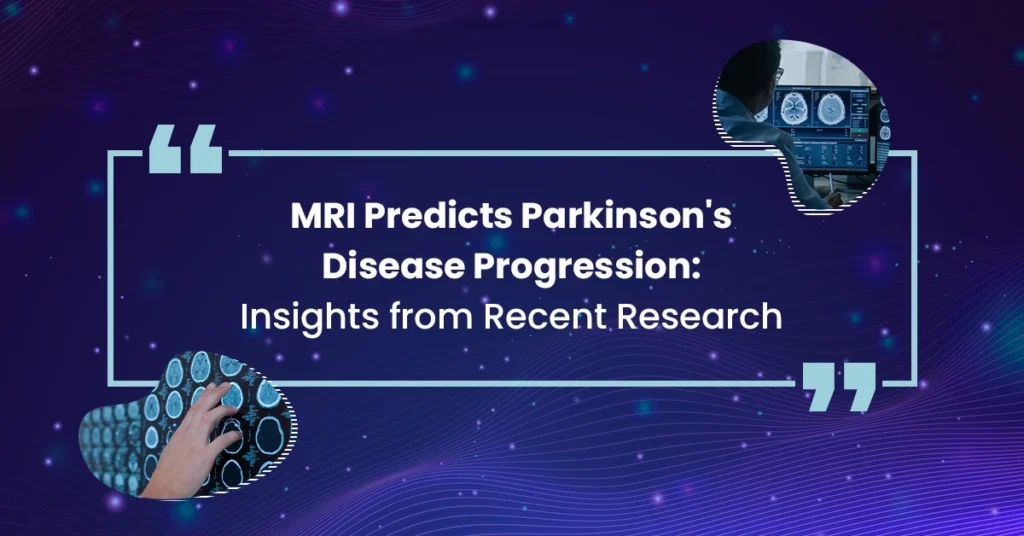 MRI Predicts Parkinson’s Disease Progression: Insights from Recent Research