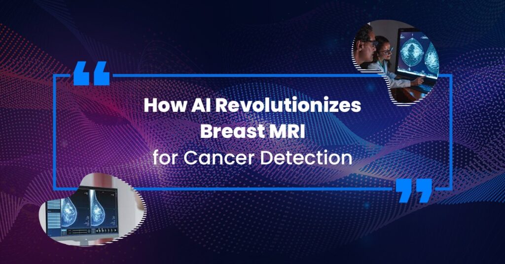 How AI Revolutionizes Breast MRI for Cancer Detection