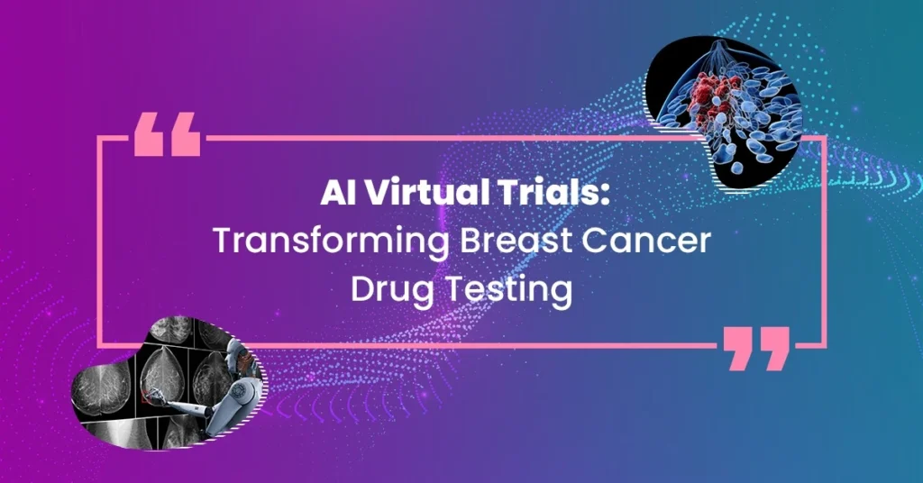 AI Virtual Trials: Transforming Breast Cancer Drug Testing