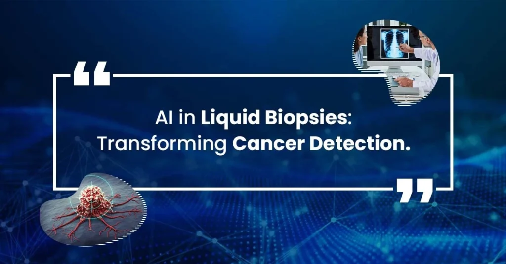 AI in Liquid Biopsies: Transforming Cancer Detection